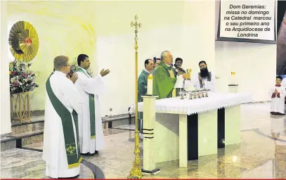  ?? Gustavo Carneiro ?? Dom Geremias: missa no domingo na Catedral marcou o seu primeiro ano na Arquidioce­se de Londrina