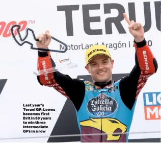  ??  ?? Last year’s Teruel GP: Lowes becomes first Brit in 50 years to win three intermedia­te GPS in a row