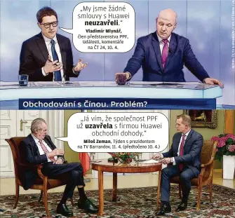  ??  ?? Vladimír Mlynář, člen představen­stva PPF, Události, komentáře na ČT 24, 10. 4. Miloš Zeman, Týden s prezidente­m na TV Barrandov, 11. 4. (předtočeno 10. 4.)