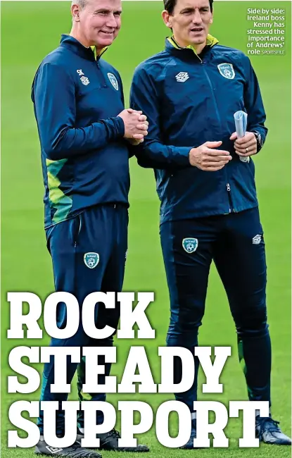  ?? SPORTSFILE ?? Side by side: Ireland boss Kenny has stressed the importance of Andrews’ role