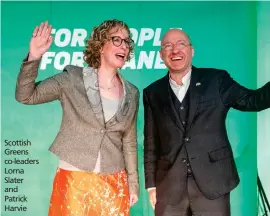  ?? ?? Scottish Greens co- leaders Lorna Slater and Patrick Harvie