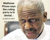  ?? / SIMPHIWE NKWALI ?? Mathews Phosa says the ruling party is in denial.
