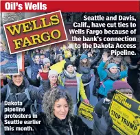  ??  ?? Dakota pipeline protesters in Seattle earlier this month. Seattle and Davis, Calif., have cut ties to Wells Fargo because of the bank’s connection to the Dakota Access Pipeline.