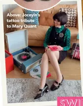  ?? ?? Above: Joceyln’s tattoo tribute to Mary Quant