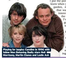  ?? ?? Playing for laughs: Caroline in 1996 with fellow Men Behaving Badly stars Neil Morrissey, Martin Clunes and Leslie Ash