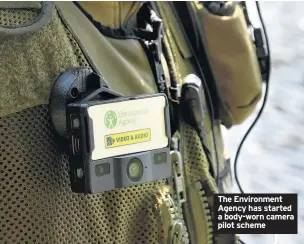  ??  ?? The Environmen­t Agency has started a body-worn camera pilot scheme