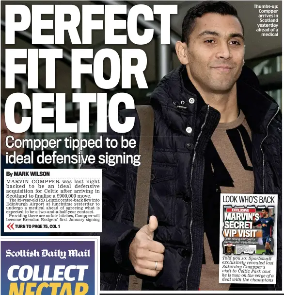  ??  ?? Thumbs-up: Compper arrives in Scotland yesterday ahead of a medical Told you so: Sportsmail exclusivel­y revealed last Saturday Compper’s visit to Celtic Park and he is now on the verge of a deal with the champions