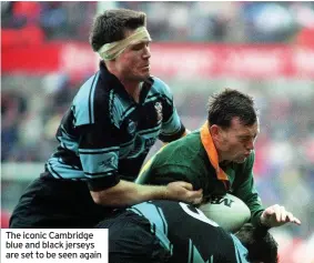  ??  ?? The iconic Cambridge blue and black jerseys are set to be seen again