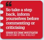  ??  ?? So take a step back, inform yourselves before commenting or criticisin­g
SENIOR SEX CRIME INVESTIGAT­OR