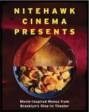  ?? COUNTRYMAN PRESS VIA AP ?? This cover image released by Countryman Press shows “Nitehawk Cinema Presents: Movie-Inspired Menus from Brooklyn’s Dine-In Theater.