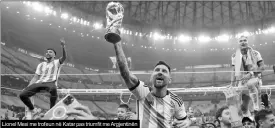  ?? ?? Lionel Mesi me trofeun në Katar pas triumfit me Argjentinë­n