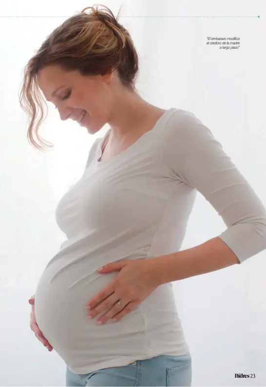  ??  ?? “El embarazo modifica el cerebro de la madre a largo plazo”
