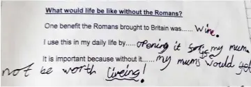  ??  ?? What have the Romans ever done for us? Rose’s answers leave her mum red-faced