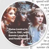  ??  ?? Elaine (centre) in Cats in 1981, with Bonnie Langford and Finola Hughes