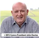  ??  ?? NFU Cymru President John Davies