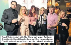  ??  ?? Tina O’Brien (right) with The Allotment owner Anthony Sheridan (left) and his wife Gina, and Real Housewives of Cheshire stars Lauren Simon and Rachel and John Lugo