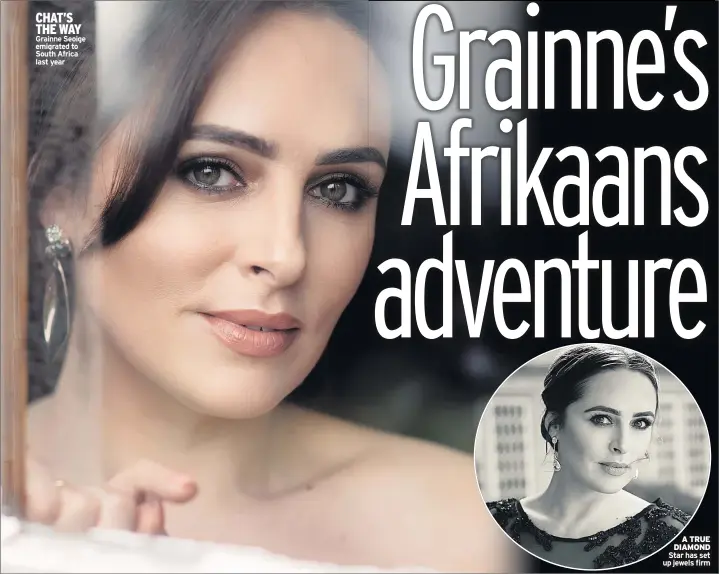  ??  ?? CHAT’S THE WAY Grainne Seoige emigrated to South Africa last year A TRUE DIAMOND Star has set up jewels firm