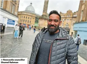  ?? ?? > Newcastle councillor Shumel Rahman