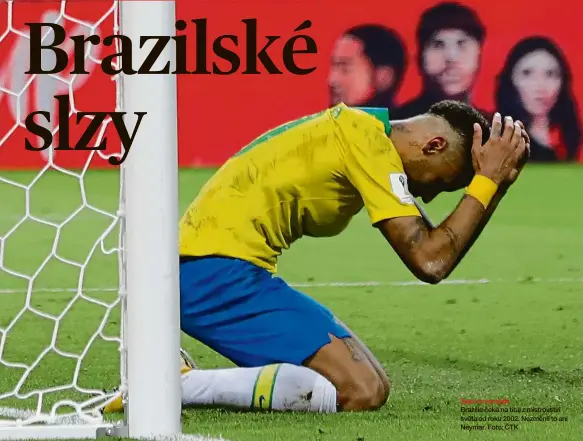  ?? Foto: ČTK ?? Zase to nevyjde Brazílie čeká na titul z mistrovstv­í světa od roku 2002. Nezměnil to ani Neymar.