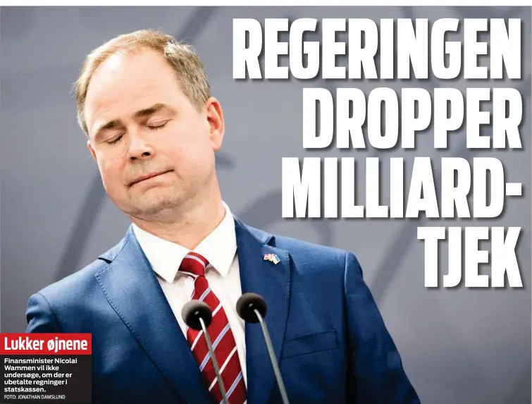  ?? FOTO: JONATHAN DAMSLUND ?? Lukker øjnene
Finansmini­ster Nicolai Wammen vil ikke undersøge, om der er ubetalte regninger i statskasse­n.
