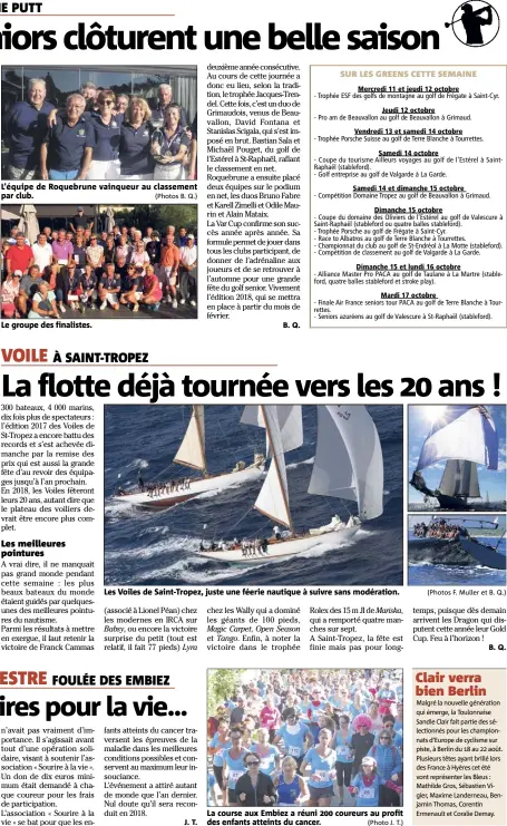  ?? (Photos B. Q.) (Photo J. T.) (Photos F. Muller et B. Q.) ?? L’équipe de Roquebrune vainqueur au classement par club. Le groupe des finalistes. Les Voiles de Saint-Tropez, juste une féerie nautique à suivre sans modération. La course aux Embiez a réuni  coureurs au profit des enfants atteints du cancer.