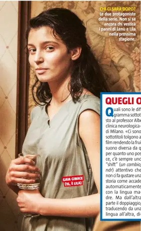  ??  ?? GAIA GIRACE (15, È LILA) CHI CI SARÀ DOPO? Le due protagonis­te della serie. Non si sa ancora chi vestirà i panni di Lenù e Lila nella prossima stagione.