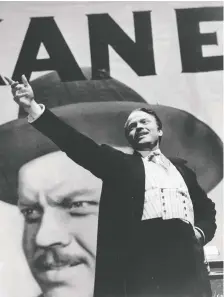  ??  ?? Orson Welles produced, co-wrote and starred in 1941’s Citizen Kane.
