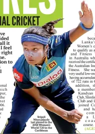  ??  ?? Sripali Weerakkody last played in the 2018 Women’s World T20 in the Caribbean