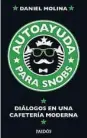  ??  ?? Autoayuda para snobs. Diálogos en una cafetería moderna Daniel Molina Editorial Paidós 304 páginas 2017