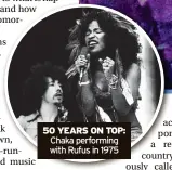  ?? ?? 50 YEARS ON TOP: Chaka performing with Rufus in 1975