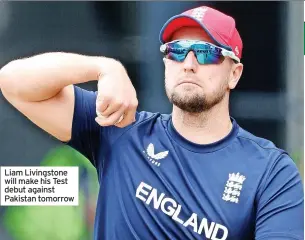  ?? ?? Liam Livingston­e will make his Test debut against Pakistan tomorrow