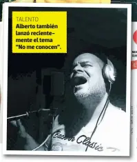  ?? Alberto también lanzó recienteme­nte el tema “No me conocen”. ?? TALENTO