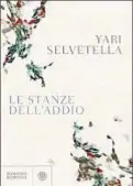  ??  ?? Yari relvetella, 42 anni, è scrittore e giornalist­a. Con Cristiano Armati ha scritto Roma criminale (2005, Newton Compton editori). pui sopra, la copertina del nuovo romanzo, “Le stanze dell’addio” (aompiani): il 18 gennaio l’autore lo presenterà allo...