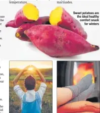  ??  ?? Soak up the sun as much as you can during the winter Sweet potatoes are the ideal healthy comfort snack for winters Sleep for at least eight hours in a day