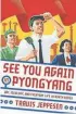  ?? HACHETTE ?? "See You Again in Pyongyang" by Travis Jeppesen
