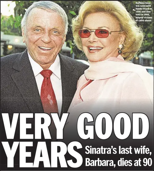  ??  ?? Barbara Sinatra, seen with hubby Frank in 1996 and (below) in 2008, helped victims of child abuse.