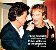  ??  ?? FEISTY: Dustin Hoffman and Robin Williams at the premiere of Hook