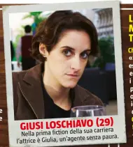  ??  ?? GIUSI LOSCHIAVO (29) carriera Nella prima fiction della sua senza paura. l’attrice è Giulia, un’agente