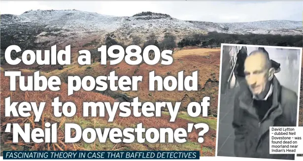  ??  ?? David Lytton – dubbed Neil Dovestone – was found dead on moorland near Indian’s Head