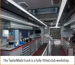  ?? ?? The Taylormade truck is a fully-fitted club workshop.