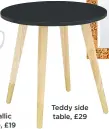  ??  ?? Teddy side table, £29