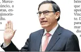  ?? ERNESTO ARIAS/EFE ?? Vizcarra. Novo presidente peruano toma posse em Lima