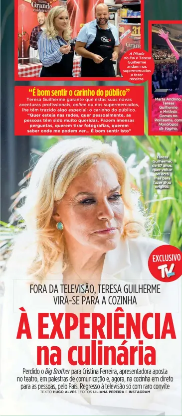  ?? ?? Marta Andrino, Teresa Guilherme e Melânia Gomes no Politeama, com Monólogos da Vagina.
Teresa Guilherme, de 67 anos, quer voltar ao ecrã mas para fazer algo original.