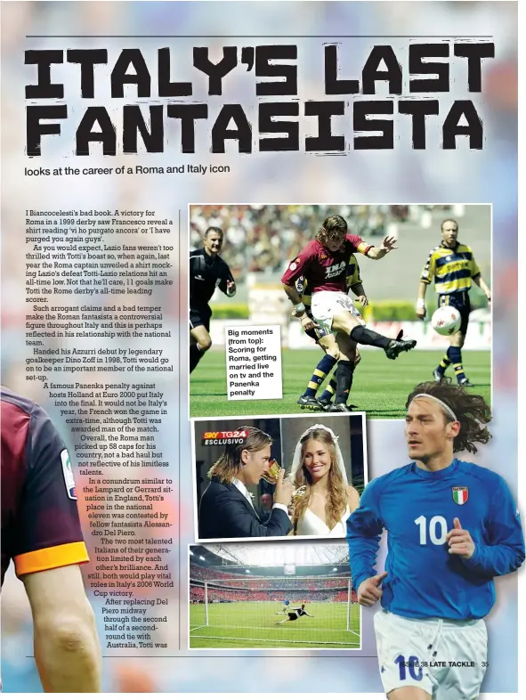  ??  ?? Big moments (from top): Scoring for Roma, getting married live on tv and the Panenka penalty