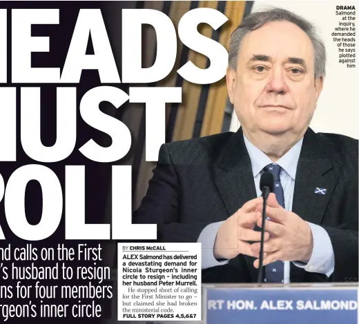  ??  ?? DRAMA Salmond at the inquiry, where he demanded the heads of those he says plotted against him