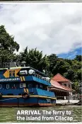  ?? ?? ARRIVAL The ferry to the island from Cilacap