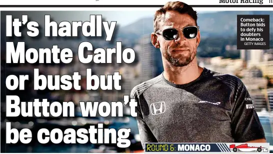  ?? GETTY IMAGES ?? Comeback: Button bids to defy his doubters in Monaco