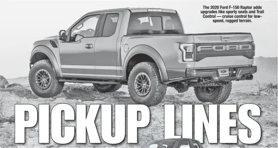  ??  ?? The 2020 Ford F-150 Raptor adds upgrades like sporty seats and Trail Control — cruise control for lowspeed, rugged terrain.