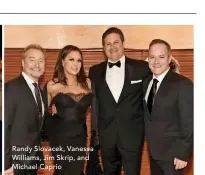  ??  ?? Randy Slovacek, Vanessa Williams, Jim Skrip, and Michael Caprio