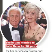  ??  ?? Sheila was married to
John Thaw for 28 years